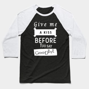 Guns N' Roses quote t-shirt 'Give Me A Kiss Before You Say Goodbye' Baseball T-Shirt